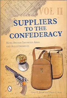 Suppliers to The Confederacy Vol II,
More British Imported Arms and Accoutrements
by Craig L. Barry & David C. Burt